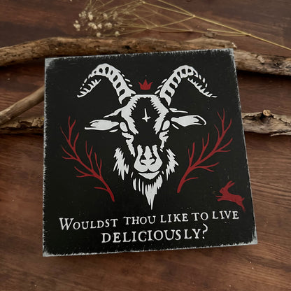 Holzschild Wouldst Thou Like to Live Deliciously?
